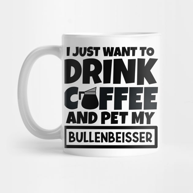 I just want to drink coffee and pet my Bullenbeisser by colorsplash